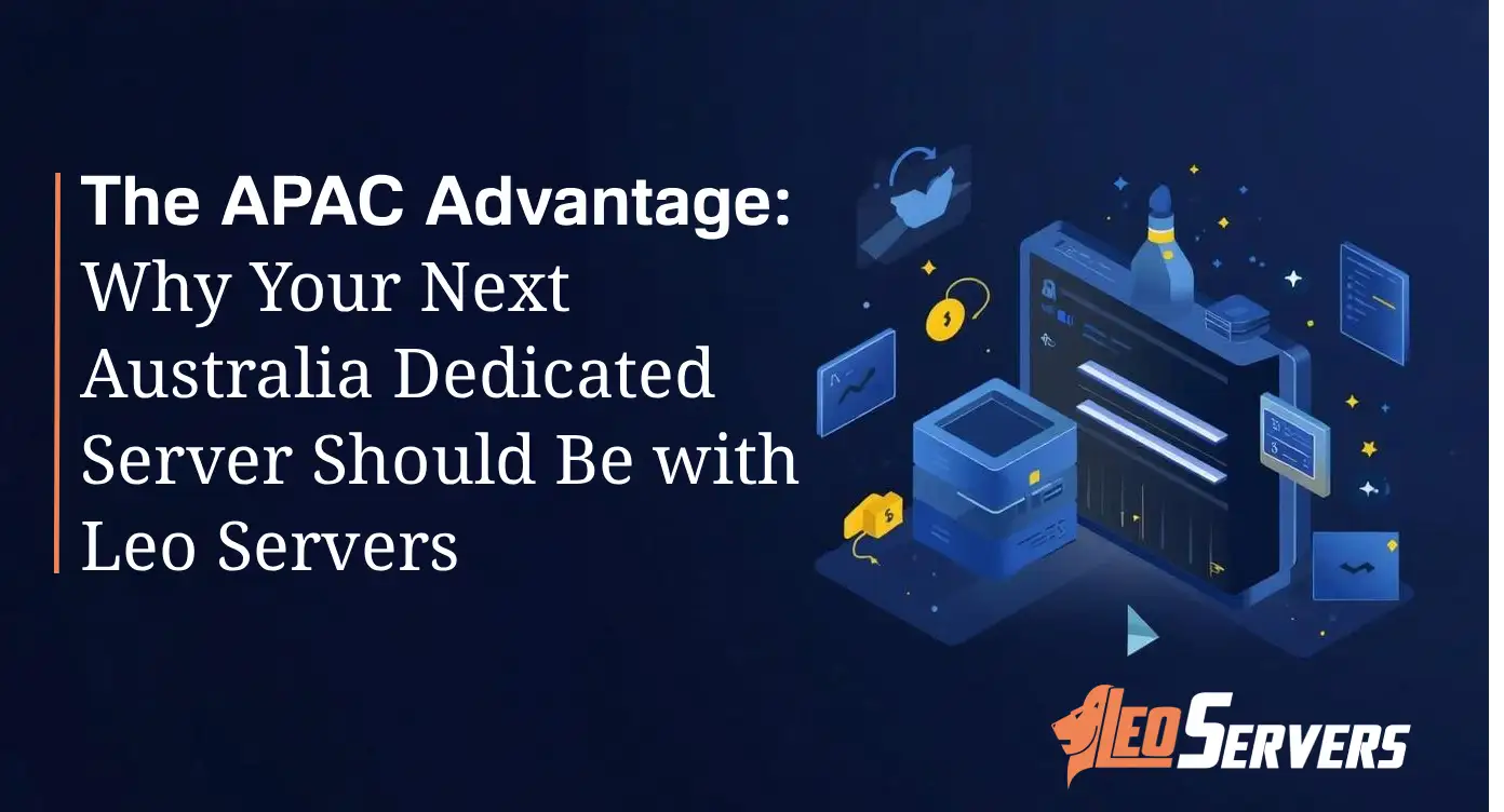 Blog Post Title: The APAC Advantage: Why Your Next Australia Dedicated Server Should Be with Leo Servers