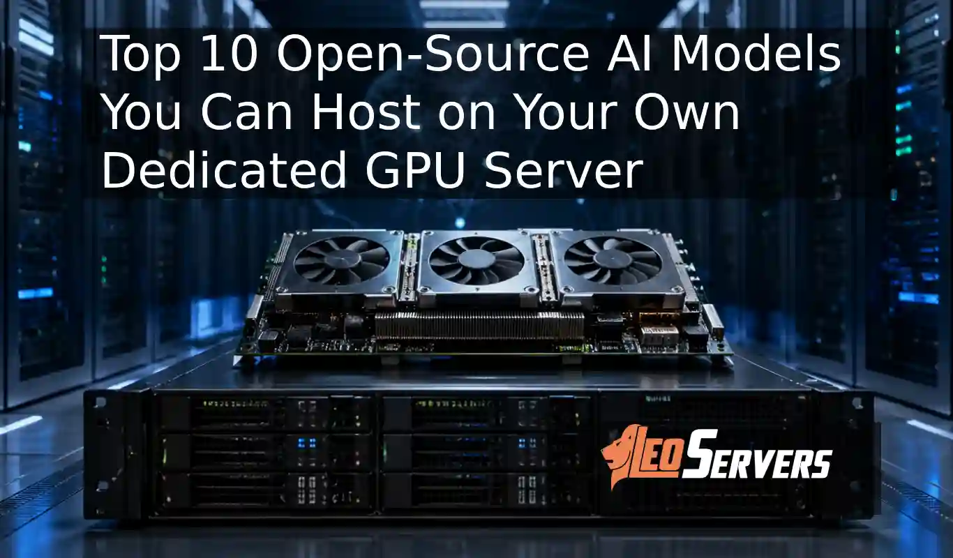 Top 10 Open-Source AI Models You Can Host on Your Own Dedicated GPU Server (2026 Guide)